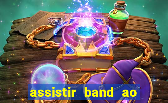 assistir band ao vivo multicanais